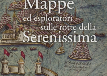 “Mappe ed esploratori sulle rotte della Serenissima” di Lara Pavanetto