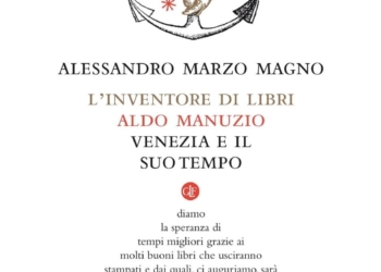 “L’inventore di libri. Aldo Manuzio, Venezia e il suo tempo” di A. Marzo Magno
