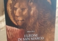 “I Leoni di San Marco” di Alberto Rizzi: la storia di un’opera fondamentale che non si voleva pubblicare