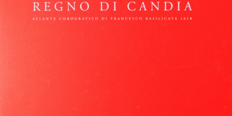 Regno di Candia. Il meraviglioso atlante corografico di Francesco Basilicata 1618