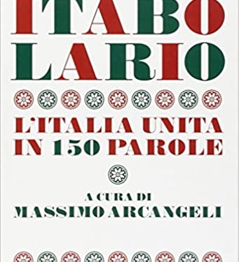 “Itabolario” l’Italia unita in 150 parole