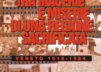 Tra macerie e miserie di una regione sacrificata. Veneto 1916-1924 di Bruno Pederoda