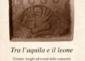 “Tra l’Aquila e il Leone. Uomini, luoghi ed eventi delle comunità di Teglio e Cintello” di Vincenzo Gobbo, Eugenio Marin e Luca Vendrame