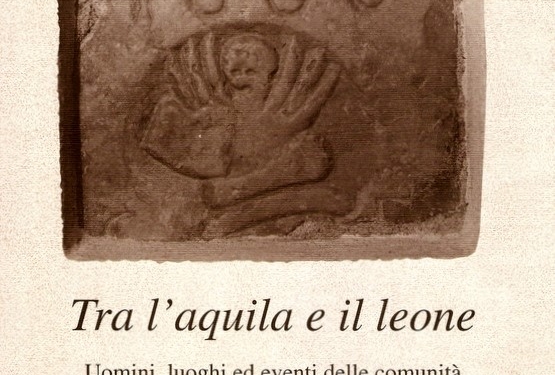 “Tra l’Aquila e il Leone. Uomini, luoghi ed eventi delle comunità di Teglio e Cintello” di Vincenzo Gobbo, Eugenio Marin e Luca Vendrame