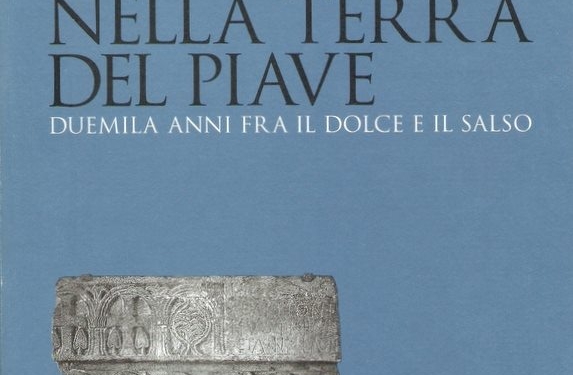“Venezie Sepolte nella Terra del Piave. Duemila anni fra il dolce e il salso” di Wladimiro Dorigo