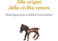 “Alle origini della civiltà veneta” di Gina Pigozzo Bernardi