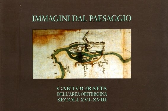 “Immagini dal paesaggio. Cartografia dell’area opitergina – secoli XVI-XVIII” di Paolo Vocialta