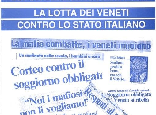 “Soggiorno obbligato=esportazione di criminalità. La lotta dei veneti contro lo stato italiano”