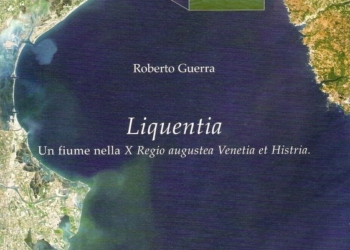 “Liquentia. Un fiume nella X Regio augustea Venetia et Histria” di Roberto Guerra