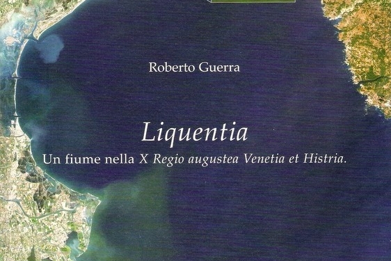“Liquentia. Un fiume nella X Regio augustea Venetia et Histria” di Roberto Guerra