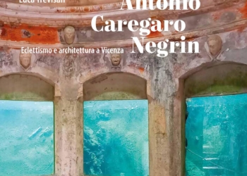 “Antonio Caregaro Negrin: eclettismo e architettura a Vicenza”, ultimo saggio di Luca Trevisan