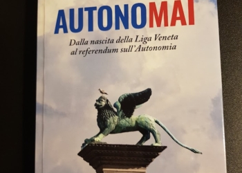 “AutonoMAI. Dalla nascita della Liga Veneta al referendum sull’Autonomia” di Andrea Meneghini