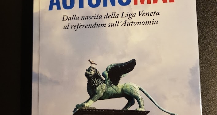 “AutonoMAI. Dalla nascita della Liga Veneta al referendum sull’Autonomia” di Andrea Meneghini